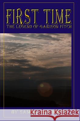 First Time: The Legend of Garison Fitch Samuel White 9781591094654