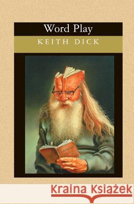 Word Play: Extraordinary Poetry By An Ordinary Guy Dick, Keith 9781591096030 Booksurge Publishing