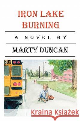 Iron Lake Burning Marty Duncan 9781591098706
