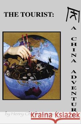 The Tourist: A China Adventure Henry Kappel 9781591098836