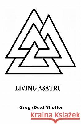 Living Asatru Greg Shetler 9781591099116 Booksurge Publishing