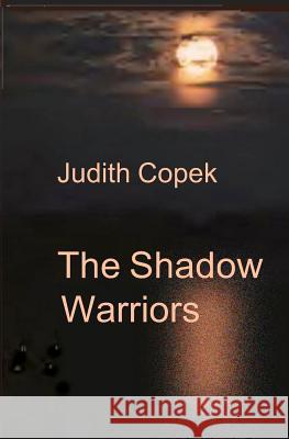 The Shadow Warriors Judith Copek 9781591099604 Booksurge Publishing