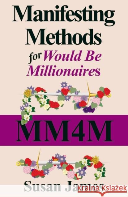 Manifesting Methods for Would Be Millionaires James, Susan 9781591131816 Booklocker.com