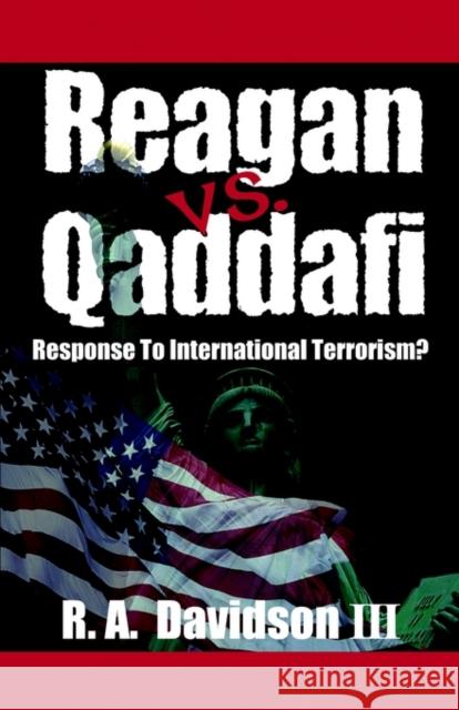 Reagan vs. Qaddafi: Response to International Terrorism? Davidson, R. a. 9781591132424 Booklocker.com