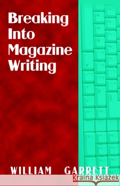 Breaking Into Magazine Writing Garrett, William 9781591132776