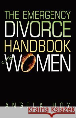 The Emergency Divorce Handbook for Women Angela J. Hoy Angela Adair-Hoy 9781591133247 Booklocker.com