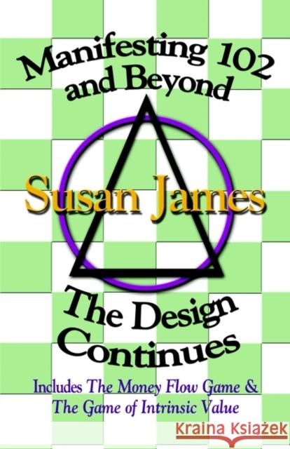 Manifesting 102 & Beyond: The Design Continues James, Susan 9781591133766 Booklocker.com