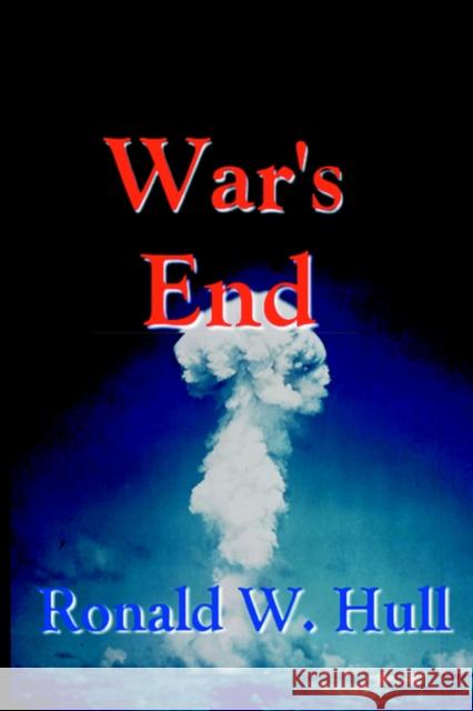 War's End: The End of Terrorism in the 21st Century Hull, Ronald W. 9781591136422 Booklocker.com