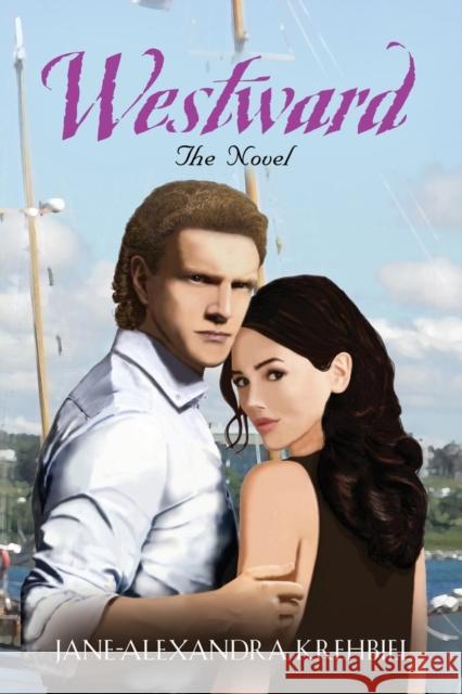 Westward: The Novel Jane-Alexandra Krehbiel 9781591136439 Booklocker.com