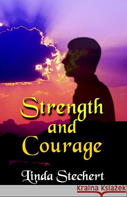 Strength and Courage Linda Stechert 9781591137436 Booklocker.com
