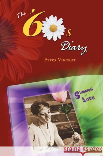 The Sixties Diary Peter Vincent 9781591138006 Booklocker.com