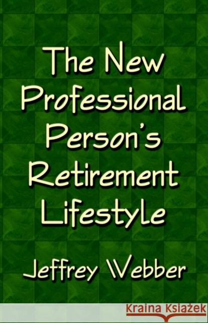 The New Professional Person's Retirement Lifestyle Booklocker.com 9781591139003 Booklocker.com