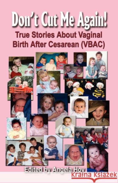 Don't Cut Me Again! True Stories about Vaginal Birth After Cesarean (Vbac) Hoy, Angela J. 9781591139942 Booklocker.com