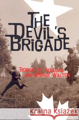 The Devil's Brigade Robert H. Adleman George Walton 9781591140047 US Naval Institute Press