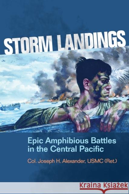 Storm Landings: Epic Amphibious Battles in the Central Pacific Alexander Usmc (Ret )., Col Joseph H. 9781591140177 US Naval Institute Press