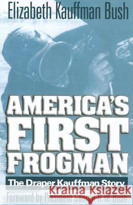 America's First Frogman Kauffman Bush, Elizabeth 9781591140696 US Naval Institute Press