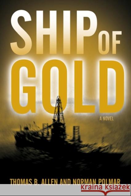 Ship of Gold Thomas B. Allen Norman Polmar 9781591140726 US Naval Institute Press