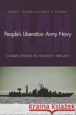People's Liberation Army Navy: Combat Systems Technology, 1949-2010 Bussert, James C. 9781591140801 US Naval Institute Press