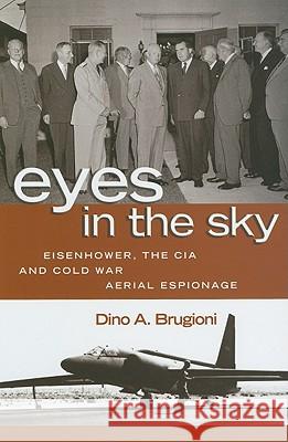 Eyes in the Sky: Eisenhower, the CIA, and Cold War Aerial Espionage Brugioni, Dino A. 9781591140825 US Naval Institute Press