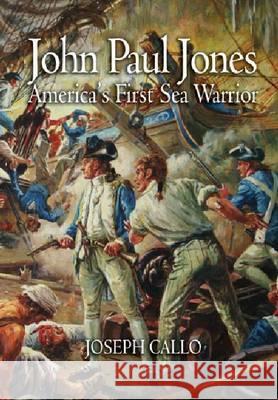 John Paul Jones : America'S First Sea Warrior Joseph Callo 9781591141044 US Naval Institute Press