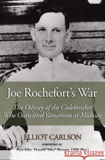 Joe Rochefort's War: The Odyssey of the Codebreaker Who Outwitted Yamamoto at Midway Carlson, Elliot W. 9781591141617 US Naval Institute Press