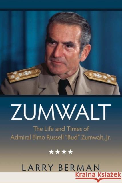 Zumwalt: The Life and Times of Admiral Elmo Russell Bud Zumwalt, Jr. Berman, Larry 9781591141693 US Naval Institute Press