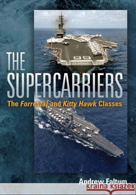 The Supercarriers: The Forrestal and Kitty Hawk Class Andrew Faltum 9781591141808 US Naval Institute Press