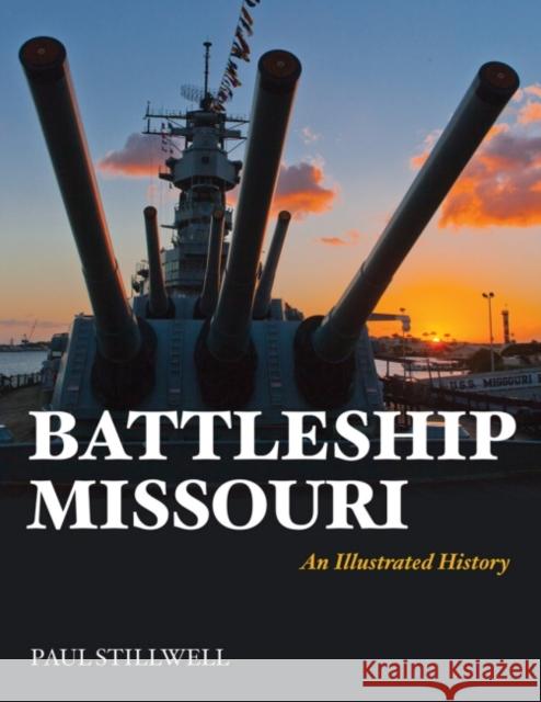 Battleship Missouri: An Illustrated History Paul Stillwell 9781591142317