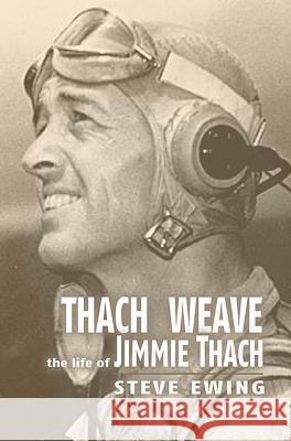 Thach Weave: The Life of Jimmie Thach Steve Ewing 9781591142461 US Naval Institute Press