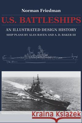 U.S. Battleships: An Illustrated Design History Norman Friedman Alan Raven A. D. Bake 9781591142478 