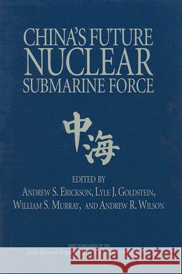 China's Future Nuclear Submarine Force Erickson, Andrew 9781591143260 US Naval Institute Press