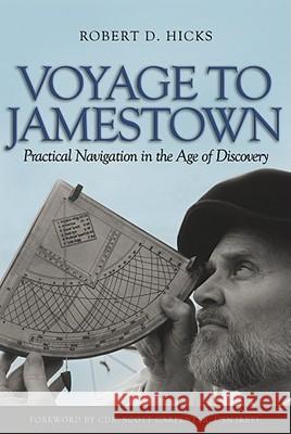 Voyage to Jamestown : Practical Navigation in the Age of Discovery Robert D. Hicks 9781591143765