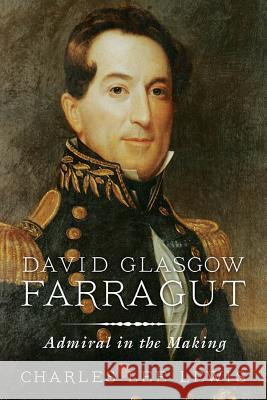 David Glasgow Farragut: Admiral in the Making Charles Lee Lewis 9781591144151
