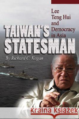 Taiwan's Statesman: Lee Teng-Hui and Democracy in Asia Kagan, Richard C. 9781591144274 US Naval Institute Press