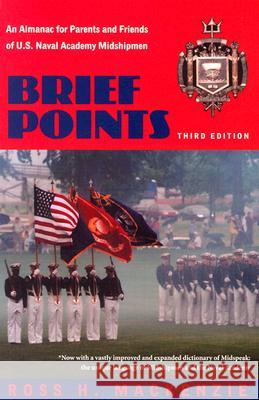 Brief Points: An Almanac for Parents and Friends of U.S. Naval Academy Midshipmen MacKenzie, Ross H. 9781591145066