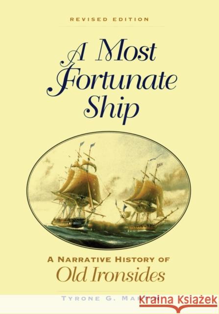 A Most Fortunate Ship : A Narrative History of Old Ironsides Tyrone G. Martin William Bainbridge 9781591145134 US Naval Institute Press