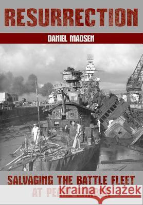 Resurrection: Salvaging the Battle Fleet at Pearl Harbor Madsen, Daniel 9781591145400 US Naval Institute Press