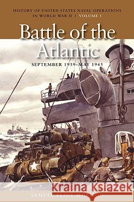 The Battle of the Atlantic, September 1939-1943: History of United States Naval Operations in World War II, Volume 1 Morison, Samuel Eliot 9781591145479