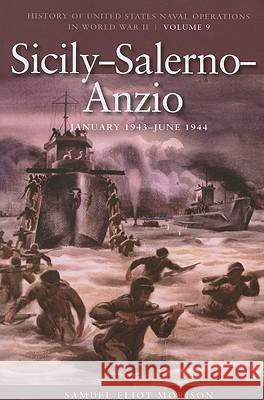 Sicily-Salerno-Anzio, June 1943-June 1944: History of United States Naval Operations in World War II, Volume 9 Morison, Samuel Eliot 9781591145752