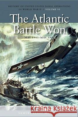 The Atlantic Battle Won, May 1943-May 1945 Morison, Samuel Eliot 9781591145769 US Naval Institute Press