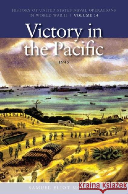 Victory in the Pacific, 1945: History of United States Naval Operations in World War II, Volume 14 Morison, Samuel Eliot 9781591145790