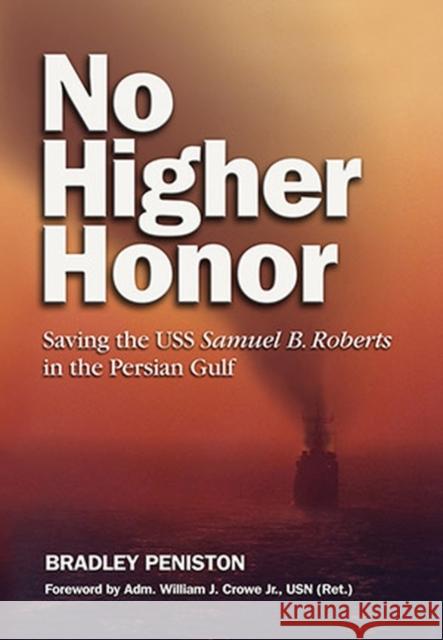 No Higher Honor: Saving the USS Samuel B. Roberts in the Persian Gulf Peniston, Bradley 9781591146766 US Naval Institute Press