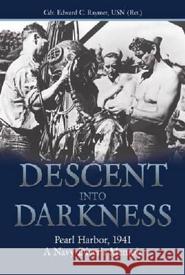 Descent Into Darkness: Pearl Harbor, 1941--A Navy Diver's Memoir Raymer, Edward C. 9781591147244 0