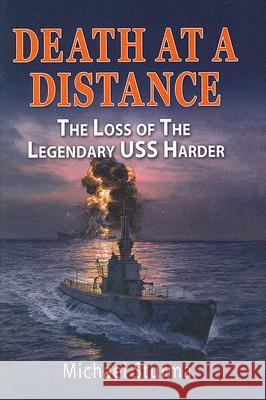 Death at a Distance: The Loss of the Legendary USS Harder Sturma, Michael 9781591148456 US Naval Institute Press