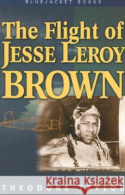 The Flight of Jesse Leroy Brown Taylor, Theodore 9781591148524 US Naval Institute Press