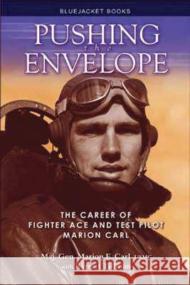 Pushing the Envelope: The Career of Fighter Ace and Test Pilot Marion Carl Carl, Marion 9781591148661 US Naval Institute Press