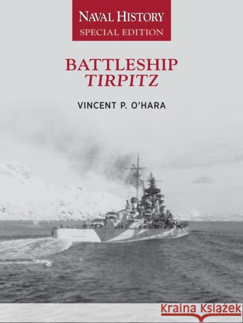 Battleship Tirpitz: Naval History Special Edition Vincent O'Hara 9781591148708 US Naval Institute Press