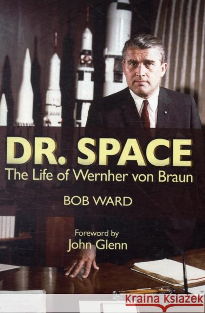 Dr. Space: The Life of Werner Von Braun Bob Ward 9781591149279