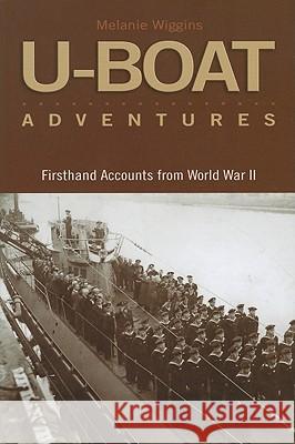 U-Boat Adventures : Firsthand Accounts from World War II Melanie Wiggins 9781591149583 US Naval Institute Press