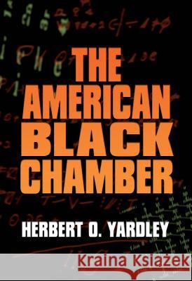 The American Black Chamber Herbert O. Yardley 9781591149897 US Naval Institute Press